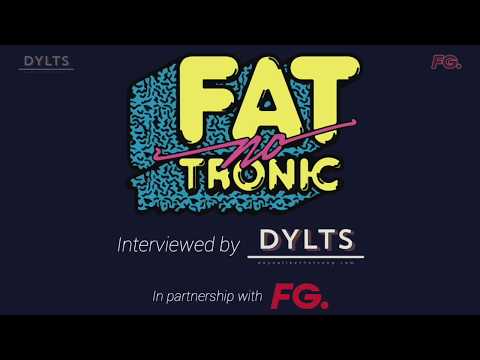 Fatnotronic Interview with DYLTS