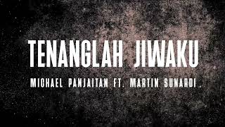 Download lagu Martin Sunardi - Tenanglah Jiwaku feat. Michael Panjaitan [ Lyric Video] mp3