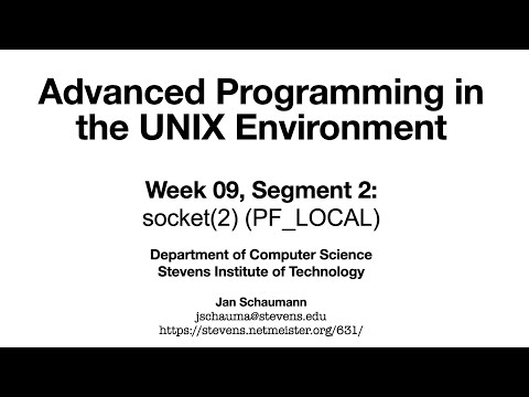 Advanced Programming in the UNIX Environment: Week 09, Segment 2 - socket(2)s in the LOCAL domain