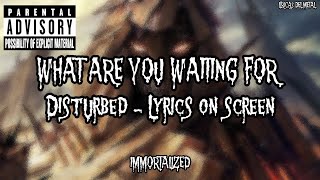 DISTURBED - WHAT ARE YOU WAITING FOR (LYRICS ON SCREEN)