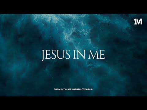 JESUS IN ME - Instrumental  Worship Music For Prayer