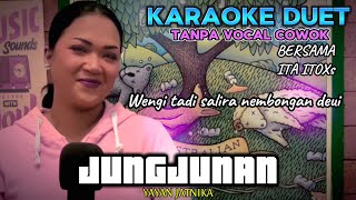 Download lagu JUNGJUNAN ~ YAYAN JATNIKA || KARAOKE DUET TANPA VOCAL COWOK - BERSAMA ITA ITOXS mp3