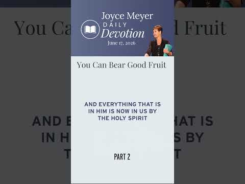 You Can Bear Good Fruit-Part 2 | Daily Devotion from Joyce Meyer