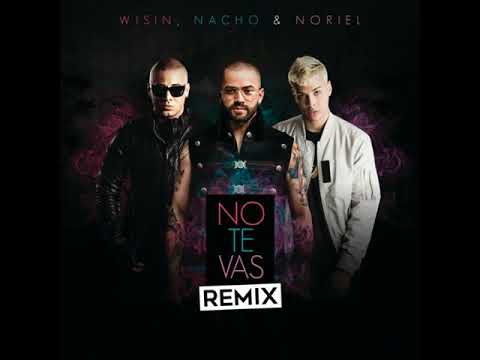 Nacho, Wisin & Noriel - No Te Vas (Remix)