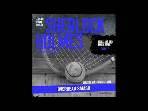 Sherlock Holmes: Overhead Smash (Neues aus der Baker Street 7) – Komplettes Hörbuch