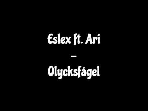 Eslex ft. Ari - Olycksfågel