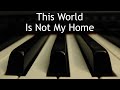 This World Is Not My Home - piano instrumental hymn with lyrics