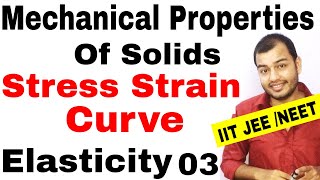 MECHANICAL PROPERTIES OF SOLIDS 03 | ELASTICITY : Stress Strain Curve |Stress Strain Graph JEE MAINS