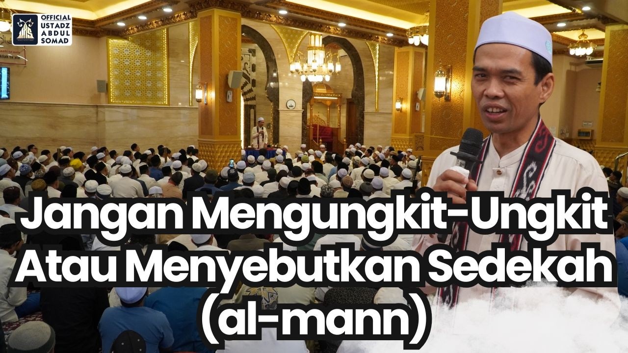 Jangan Mengungkit-Ungkit / Menyebut Sedekah (Al-Mann) | Ustadz Abdul Somad