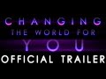 Changing the World for You (Trailer) 