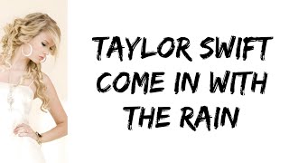 Taylor Swift - Come In With The Rain (lyrics)