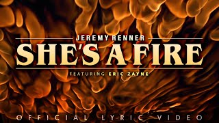 Jeremy Renner feat. Eric Zayne - “She&#39;s a Fire” (Official Lyric Video)