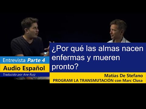 English Subtitle, Parte 4, ¿Por qué las almas nacen enfermas y mueren pronto? Matías De Stefano/Marc