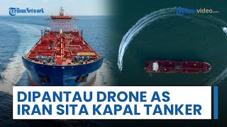 Tegang! Kapal Tanker Berbendera Marshall Disita Iran di Selat Hormuz, AS Kerahkan Drone Pengintai