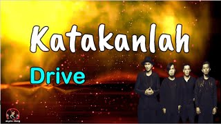 Download lagu Katakanlah – Drive  (Lirik Lagu) mp3