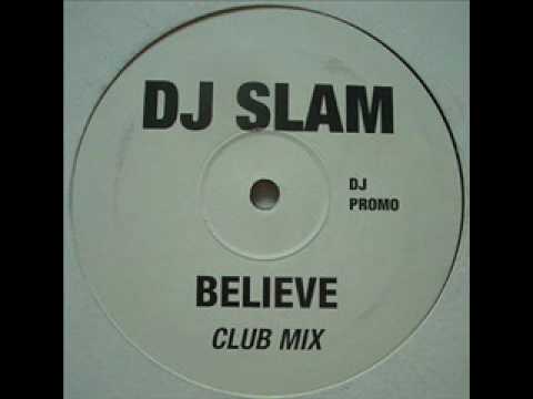 DJ SLAM - BELIEVE (CLUB MIX)