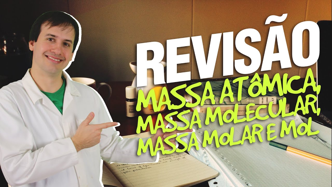 Massa Atômica, Massa Molecular, Massa Molar e Mol - Revisão