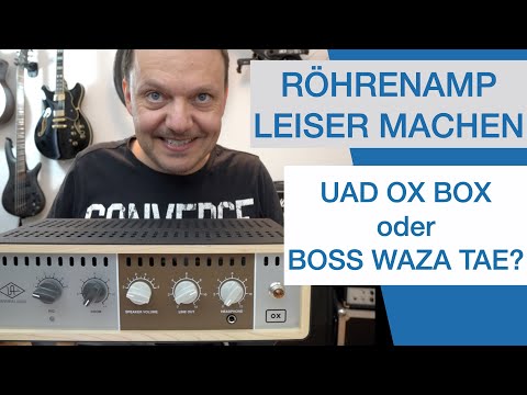 RÖHRENAMP LEISE MACHEN: UAD OxBox oder BOSS Waza TAE?