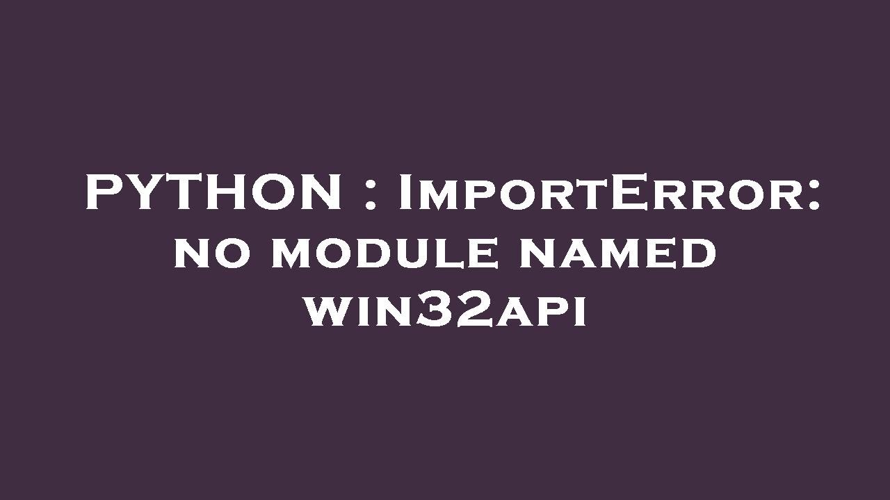 PYTHON : ImportError: no module named win32api