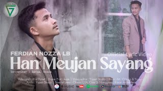 Download lagu FERDIAN NOZZA LB - HAN MEUJAN SAYANG (  Lyric Video) mp3 Download lagu FERDIAN NOZZA LB - HAN MEUJAN SAYANG (  Lyric Video) mp3