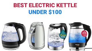 Top 5 Best Electric Kettle Under $100