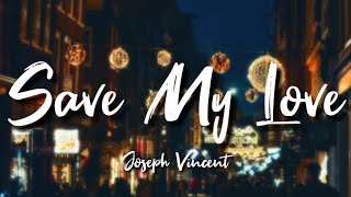 Download lagu JOSEPH VINCENT - SAVE MY LOVE (LYRICS) mp3