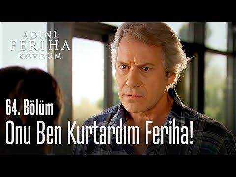 Onu ben kurtardım Feriha - Adını Feriha Koydum 64. Bölüm