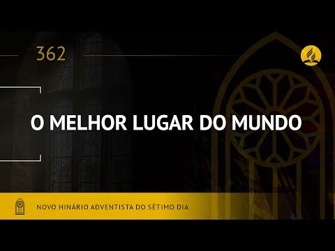 Novo Hinário Adventista • Hino 362 • O Melhor Lugar do Mundo • (Lyrics)