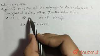 If one zero of the polynomial `f(x) = 5x^(2) + 13x + k` is reciprocal of | Class 10 MATH | Doubtnut