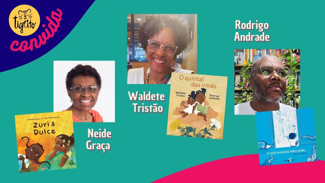 TIGRITO CONVIDA: Infâncias negras na literatura com Waldete Tristão, Rodrigo Andrade e Neide Graça