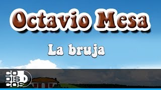 Octavio Mesa - La Bruja | Audio