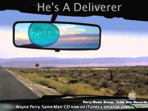 He's A Deliverer by Wayne perry now on iTunes & amazon.com