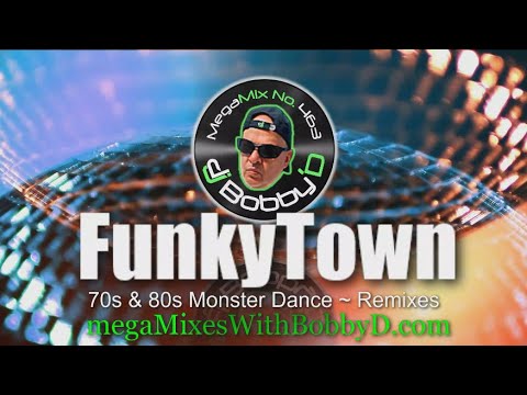 FunkyTown ~ 70s & 80s Monster Dance Remixes with Dj Bobby D