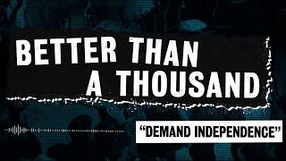 BETTER THAN A THOUSAND - Demand Independence (Official Lyric Video)