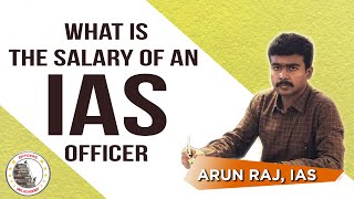 What is the Salary of an IAS Officer ? Training - Chief Secretary | Mr. Arun Raj, IAS