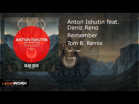 Anton Ishutin feat. Deniz Reno - Remember (Tom B. Remix)