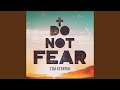 Do Not Fear