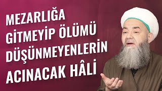 Mezarlığa Gitmeyip Ölümü Düşünmeyenlerin Acınacak Hâli