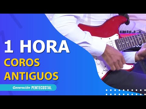 1 HORA DE COROS ANTIGUOS DE ALABANZA Y ADORACIÓN - GENERACIÓN PENTECOSTAL