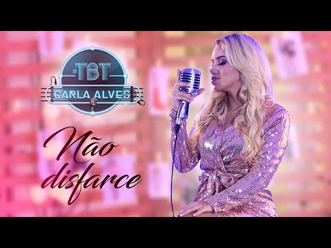 Carla Alves - Não Disfarce | #CarlaAlvesTBT