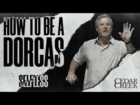 How to Be a Dorcas | Selfless – Part 1