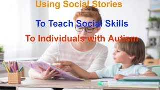 Using Social Stories to Teach Social Skills to Individuals with Autism