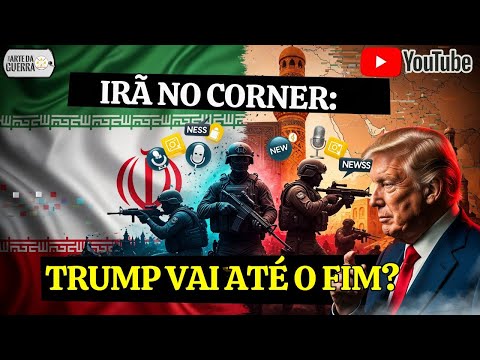 Irã: a Nova Investida de Donald Trump?