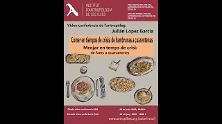 “COMER EN TIEMPOS DE CRISIS: DE HAMBRUNAS A CUARENTENAS”, Julián López García (UNED)