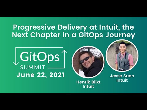 Progressive Delivery at Intuit, the Next Chapter in a GitOps Journey. - Henrik Blixt & Jesse Suen
