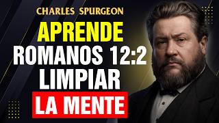 ROMANOS 12:2: ¿COMO RENOVAR TU MENTE Y TRANSFORMAR TU VIDA? | Charles Spurgeon