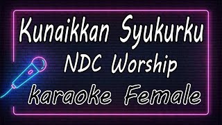 Download lagu Kunaikkan Syukurku – NDC Worship - Female ( KARAOKE HQ Audio ) mp3