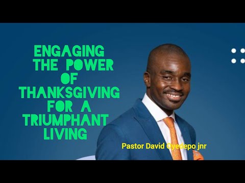 ENGAGING THE POWER OF THANKSGIVING FOR A TRIUMPHANT LIVING| PASTOR DAVID OYEDEPO JUNIOR 