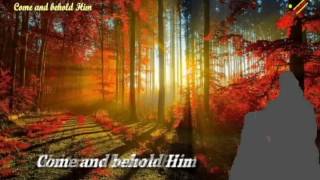 Come and behold Him