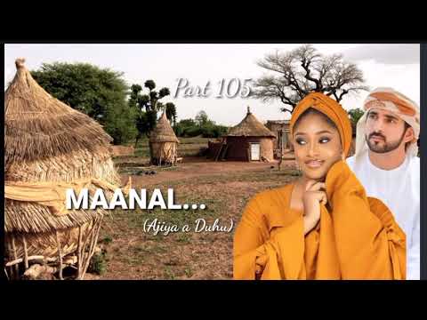 Ajiya A Duhu...part 105  (MAANAL) Labarin Mai Cike Da Zazzafar Soyayyah